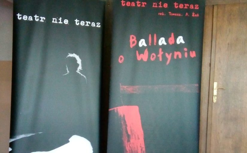 „Teatr nie Teraz” w Poznaniu. Ballada o Wołyniu.