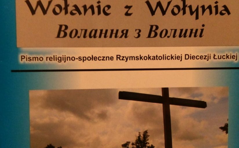 Ślady zbrodni Ludobójstwa – Wołanie z Wołynia.